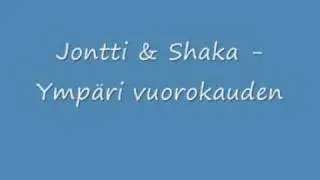 Jontti & Shaka Ymp&auml;ri vuorokauden