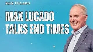 Max Lucado Talks End Times - Minister Max Lucado