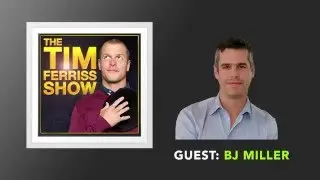 BJ Miller Interview (Full Episode) | The Tim Ferriss Show (Podcast)