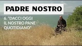 6. Padre Nostro “Dacci oggi il nostro pane quotidiano”