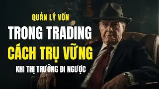 QUẢN L&Yacute; VỐN TRONG TRADING - C&Aacute;CH TRỤ VỮNG KHI THỊ TRƯỜNG ĐI NGƯỢC