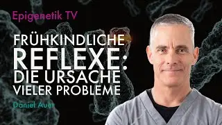 Fr&uuml;hkindliche Reflexe: die Ursache vieler Probleme - mit Daniel Auer