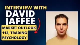 Exclusive Interview with David Jaffee | Market outlook, 112, trading psychology