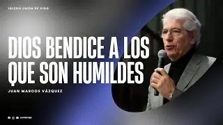 Dios bendice a los que son humildes - Juan Marcos Vazquez