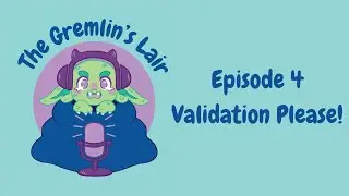 Validation Please! || The Gremlin's Lair #4