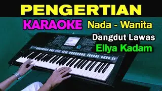 PENGERTIAN - Ellya Kadam | KARAOKE Nada Wanita || Live Keyboard