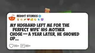 My Husband Left Me for the &lsquo;Perfect Wife&rsquo; His Mother Chose&mdash;A Year Later, He Showed Up #reddit 