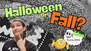 Halloween or Fall? Crochet Dilemma ... YARN GEEK Live!
