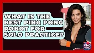 What Is The Best Ping Pong Robot For Solo Practice? - Ping Pong Prodigy