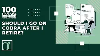Should I go on COBRA for health insurance after I retire?