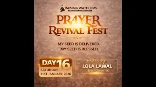 Prayer Revival Festival Grand Finale - Day 16 (My seed is delivered. My seed is blessed)