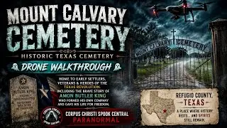Mount Calvary Cemetery Drone Walkthrough | Refugio County Texas Paranormal Exploration
