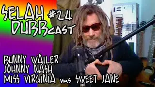 SELAH DUBBCAST #24 - IN THE NEW'S - BUNNY WAILER - JOHNNY NASH - MISS VIRGINIA INVITES SWEET JANE -