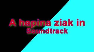 A hepina ziak in || Soundtrack