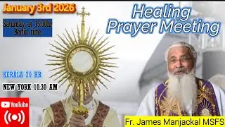 International Prayer Meeting with Fr. James Manjackal.  Jan. 3rd - 15.30hr Berlin time. India 20:00