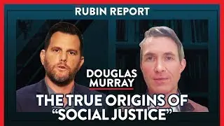 Revealing The Origins Of The Current Madness Of Crowds | Douglas Murray | POLITICS | Rubin Report