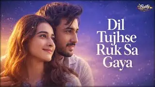 Dil Tujhse Ruk Sa Gaya - Romantic Hindi Song 2025 Bunty Originals
