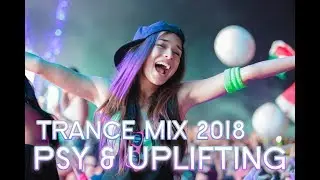 TRANCE MIX 2018 ♫ PSYTRANCE & UPLIFTING
