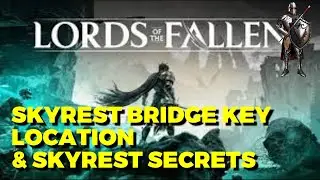 Skyrest Bridge Key Location & Other Skyrest Secrets - LORDS OF THE FALLEN