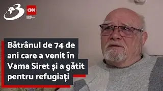 Bătrânul de 74 de ani care a venit în Vama Siret și a gătit pentru refugiați