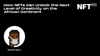 How NFTs Can Unlock the Next Level of Creativity on the African Continent- Talk at NFT.NYC 2022