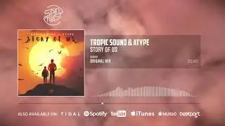 Tropic Sound, Atype - Story Of Us (Official Audio)