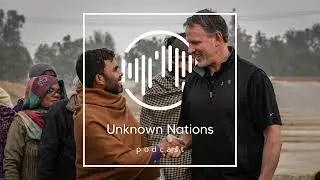 Why They Still Haven&rsquo;t Heard - Unknown To The Church - Greg Kelley and Hope Loomis - Ep 5