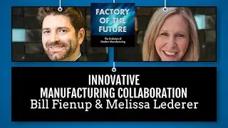 [Ep. 23] Innovative Manufacturing Collaboration // Factory of the Future Podcast