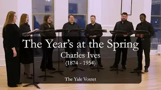 The Year's at the Spring | Charles Ives | Yale Voxtet 2024-25