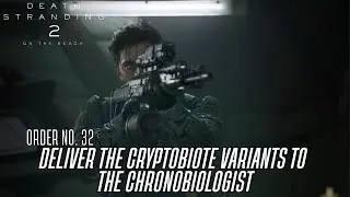 Death Stranding 2 Walkthrough (Order No.32) Deliver the Cryptobiote Variants to the Chronobiologist