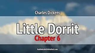 Little Dorrit Audiobook Chapter 6
