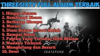 FULL ALBUM THREESIXTY ｜SKATEPUNK｜TERBAIK