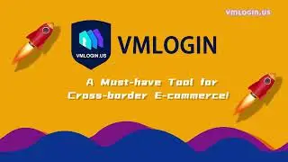 How can VMLogin Help you Manage Multiple Cross-border E-commerce Stores Efficiently?@Vmlogin