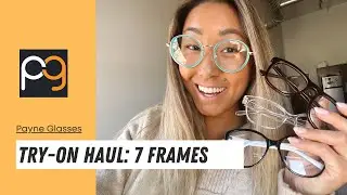 7 Frames Haul + Try On | Payne Glasses