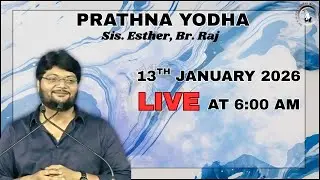 | Prathna Yodha | LIVE AT 6:00 AM | Sis. Esther | Br. Raj | 13th January 2026 |