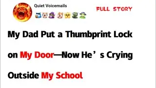 My Dad Put a Thumbprint Lock on My Door&mdash;Now He&rsquo;s Crying Outside My School#reddit #redditstorytime​