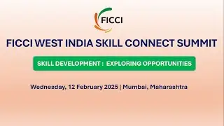 FICCI West India Skill Connect Summit 2025 | Skill Development &ndash; Exploring Opportunities