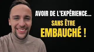 Comment avoir de l'expérience pro avant même d'être embauché ?