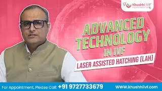 Laser Assisted Hatching (LAH) | Advanced IVF technique | Khushhi IVF | Dr. Dipesh Sorathiya