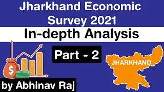 Economic Survey of Jharkhand 2021 - Indepth Analysis for Jharkhand Civil Services Exam Part-2 #JPSC