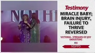NSPPD TESTIMONIES: MIRACLE BABY;BRAIN INJURY; FAILURE TO THRIVE REVERSED. 