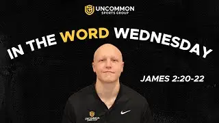 In the Word Wednesday // James 2:20-22