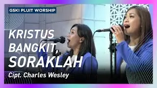 Kristus Bangkit, Soraklah (KJ 188/NP 74/KPPK 130/PPK 63) | GSKI Pluit Worship
