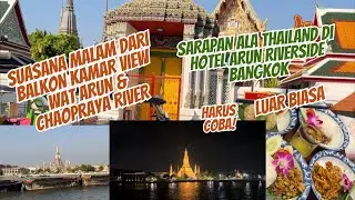 MENIKMATI SUASANA MALAM WAT ARUN & VIEW SUNGAI CHAOPRAYA ~ SARAPAN PAGI HOTEL ARUN RIVERSIDE BANGKOK