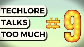 Techlore Talks Too Much #09 | Part 2