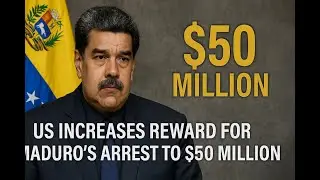 US Increases Reward for Maduro's Arrest to $50 Million | US Briefing Daily