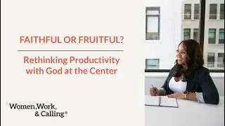 Faithful or Fruitful? Rethinking Productivity with God at the Center