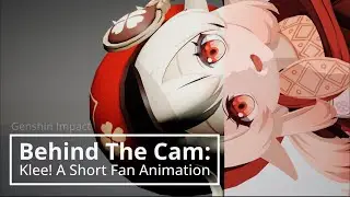Behind The Cam: Klee! A Short Genshin Impact Fan Animation