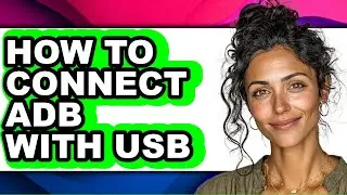 How to Connect Adb with Usb (only Way)