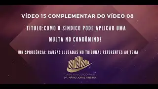 V&iacute;deo 15 Complementar do V&iacute;deo 08 Jurisprud&ecirc;ncia - Como o Sindico pode multar o Cond&ocirc;mino?